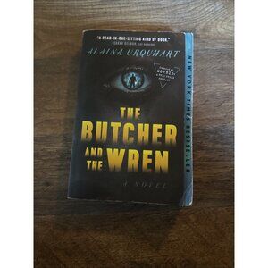 Butcher and the Wren : A Novel by Alaina Urquhart (2023, Trade Paperback)